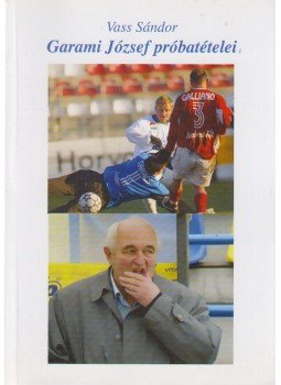 Vass Sándor - Garami József próbatételei (dedikált), Budapest 2008 antikvár könyv