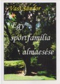 Vass Sándor - Egy sportfamília almaesése (dedikált)