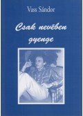 Vass Sándor - Csak a nevében gyenge (dedikált)