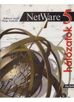 Babócsy László, Varga Szabolcs, Wágner Péter Antal - NetWare 5 hálózatok Babócsy László, Varga Szabolcs, Wágner Péter Antal - NetWare 5 hálózatok, Budapest 1998 antikvár könyv