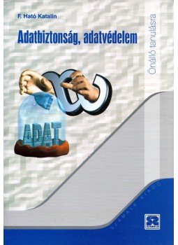 F. Ható Katalin - Adatbiztonság, adatvédelem F. Ható Katalin - Adatbiztonság, adatvédelem, Budapest 2000 antikvár könyv