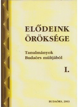 Filipszky István - Elődeink öröksége I. - Tanulmányok Budaörs múltjából Filipszky István - Elődeink öröksége I. - Tanulmányok Budaörs múltjából, Budaörs 2003 antikvár könyv