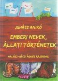 Juhász Anikó - Emberi nevek, állati történetek