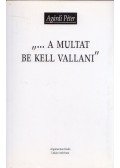 Agárdi Péter - "... a multat be kell vallani" (dedikált)