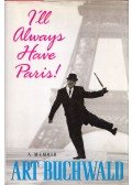 Art Buchwald - I'll Always Have Paris!: A Memoir