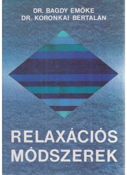 Dr. Bagdy Emőke, Koronkai Bertalan dr. - Relaxációs módszerek Dr. Bagdy Emőke, Koronkai Bertalan dr. - Relaxációs módszerek, Budapest 1988 antikvár könyv