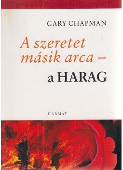 Gary Chapman - A szeretet másik arca - a harag Gary Chapman - A szeretet másik arca - a harag, Budapest 2005 antikvár könyv