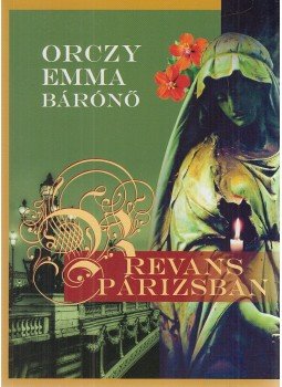 Orczy Emma bárónő - Revans Párizsban Orczy Emma bárónő - Revans Párizsban, Budapest 2017 antikvár könyv