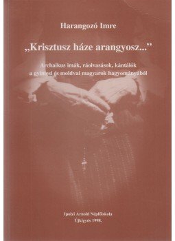 Harangozó Imre - "Krisztusz háze arangyosz..." (dedikált) Harangozó Imre - "Krisztusz háze arangyosz..." (dedikált), Újkígyós 1998 antikvár könyv