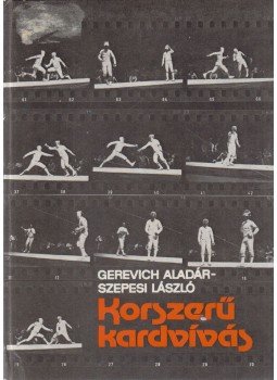Gerevich Aladár, Szepesi László - Korszerű kardvívás Gerevich Aladár, Szepesi László - Korszerű kardvívás, Budapest 1979 antikvár könyv