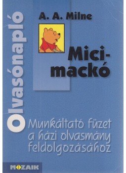 Miklya Zsolt, Miklya Luzsányi Mónika - Olvasónapló - A. A. Milne: Micimackó Miklya Zsolt, Miklya Luzsányi Mónika - Olvasónapló - A. A. Milne: Micimackó, Szeged 1999 antikvár könyv