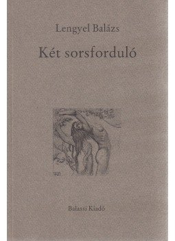 Lengyel Balázs - Két sorsforduló Lengyel Balázs - Két sorsforduló, Budapest 1998 antikvár könyv