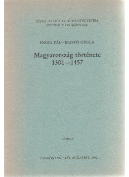 Kristó Gyula, Engel Pál - Magyarország története 1301-1457 Kristó Gyula, Engel Pál - Magyarország története 1301-1457, Budapest 1992 antikvár könyv