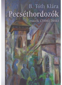 B. Tóth Klára - Pecséthordozók B. Tóth Klára - Pecséthordozók, Pilisvörösvár 2016 antikvár könyv