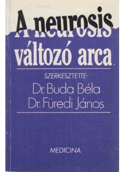 Dr. Buda Béla, Dr. Füredi János (szerk.) - A neurosis változó arca (dedikált) Dr. Buda Béla, Dr. Füredi János (szerk.) - A neurosis változó arca (dedikált), Budapest 1989 antikvár könyv