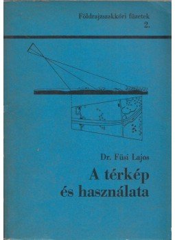 Dr. Füsi Lajos - A térkép és használata Dr. Füsi Lajos - A térkép és használata, Budapest 1972 antikvár könyv