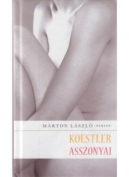 Márton László - Koestler asszonyai (Dedikált) Márton László - Koestler asszonyai (Dedikált), Budapest 2012 antikvár könyv
