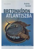 Sándor András - Bretonhídon Atlantiszba (Dedikált)