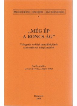 Grezsa Ferenc, Takács Péter - "Még ép a roncs ág" Grezsa Ferenc, Takács Péter - "Még ép a roncs ág", Budapest 2005 antikvár könyv