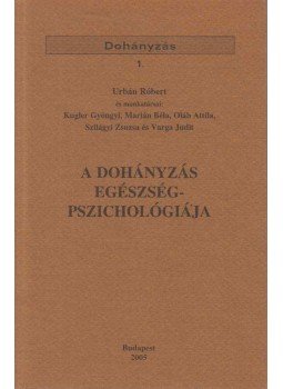 Urbán Róbert - A dohányzás egészségpszichológiája Urbán Róbert - A dohányzás egészségpszichológiája, Budapest 2005 antikvár könyv