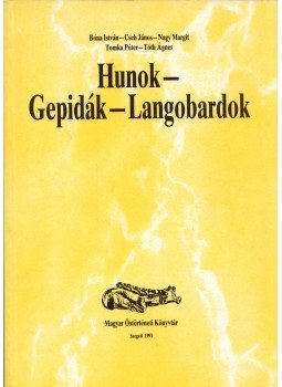 Bóna István - Hunok - Gepidák - Langobardok Bóna István - Hunok - Gepidák - Langobardok, Szeged 1993 antikvár könyv