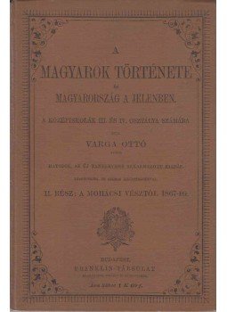 Varga Ottó - A magyarok története és Magyarország a jelenben. II., Budapest 1901 antikvár könyv