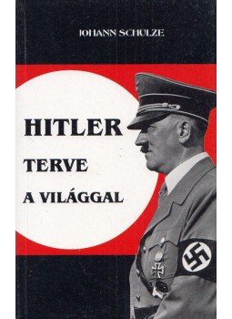Schulze, Johann - Hitler terve a világgal Schulze, Johann - Hitler terve a világgal, 0 antikvár könyv