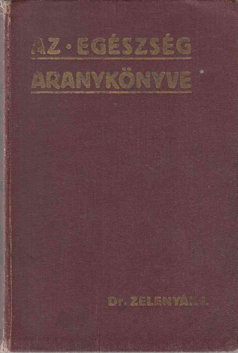 Zelenyák János Dr. - Az egészség aranykönyve