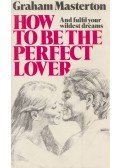 Graham Masterton - How to be the perfect lover