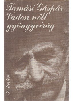 Tamási Gáspár - Vadon nőtt gyöngyvirág Tamási Gáspár - Vadon nőtt gyöngyvirág, Bukarest 1983 antikvár könyv