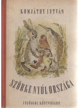 Komjáthy István - Szürke nyúl országa Komjáthy István - Szürke nyúl országa, Budapest 1952 antikvár könyv