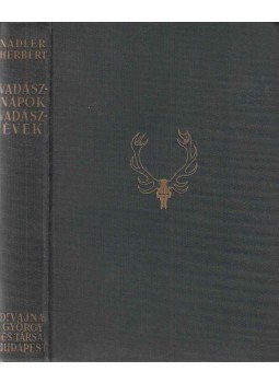 Nadler Herbert - Vadásznapok, vadászévek Nadler Herbert - Vadásznapok, vadászévek, Budapest 1937 antikvár könyv