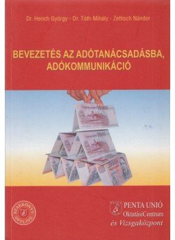 Dr. Herich György, Dr. Tóth Mihály, Zettisch Nándor - Bevezetés az adótanácsadásba, adókommunikáció Dr. Herich György, Dr. Tóth Mihály, Zettisch Nándor - Bevezetés az adótanácsadásba, adókommunikáció, Pécs 2006 antikvár könyv