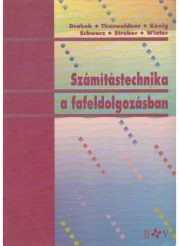 Erich Drabek, Peter Thuswaldner, Franz König, Peter Schwarz, Georg Struber, Winter Franz - Számítástechnika a fafeldolgozásban Erich Drabek, Peter Thuswaldner, Franz König, Peter Schwarz, Georg Struber, Winter Franz - Számítástechnika a fafeldolgozásban, Budapest 1995 antikvár könyv