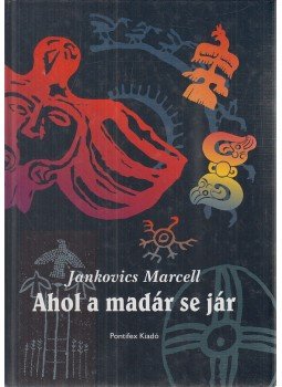 Jankovics Marcell - Ahol a madár se jár Jankovics Marcell - Ahol a madár se jár, Debrecen 1996 antikvár könyv