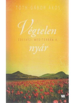 Tóth Gábor Ákos - Végtelen nyár - Édesvízi mediterrán 4. Tóth Gábor Ákos - Végtelen nyár - Édesvízi mediterrán 4., Budapest 2018 antikvár könyv
