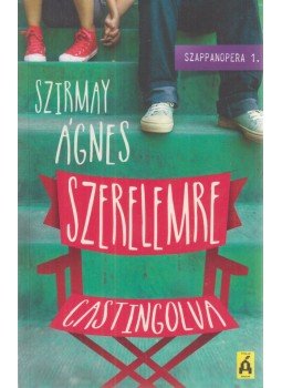 Szirmay Ágnes - Szerelemre castingolva Szirmay Ágnes - Szerelemre castingolva, Budapest 2016 antikvár könyv