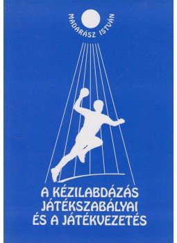Madarász István - A kézilabdázás játékszabályai és a játékvezetés (dedikált) Madarász István - A kézilabdázás játékszabályai és a játékvezetés (dedikált), Budapest 2009 antikvár könyv