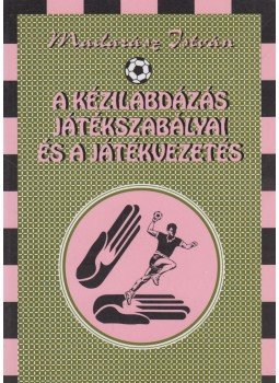 Madarász István - A kézilabdázás játékszabályai és a játékvezetés (dedikált) Madarász István - A kézilabdázás játékszabályai és a játékvezetés (dedikált), Budapest 1997 antikvár könyv