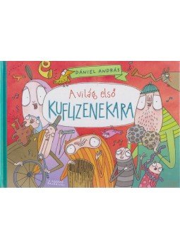 Dániel András - A világ első kuflizenekara Dániel András - A világ első kuflizenekara, Budapest 2017 antikvár könyv