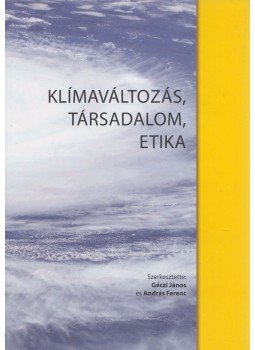Géczi János, András Ferenc - Klímaváltozás, társadalom, etika Géczi János, András Ferenc - Klímaváltozás, társadalom, etika, Veszprém 2015 antikvár könyv