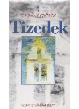 Czigány György - Tizedek Czigány György - Tizedek, Budapest 2004 antikvár könyv