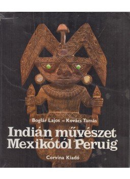 Boglár Lajos, Kovács Tamás - Indián művészet Mexikótól Peruig (dedikált) Boglár Lajos, Kovács Tamás - Indián művészet Mexikótól Peruig (dedikált), Budapest 1983 antikvár könyv