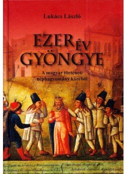Lukács László - Ezer év gyöngye Lukács László - Ezer év gyöngye, Székesfehérvár 2013 antikvár könyv