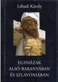 Lábadi Károly - Egyházak Alsó-Baranyában és Szlavóniában