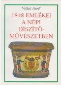 Vajkai Aurél - 1848 emlékei a népi díszítőművészetben