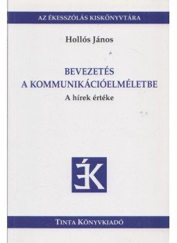 Hollós János - Bevezetés a kommunikációelméletbe Hollós János - Bevezetés a kommunikációelméletbe, Budapest 2013 antikvár könyv