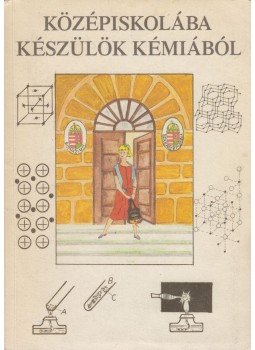 Toldiné Tóth Ágnes - Középiskolába készülök kémiából I. Toldiné Tóth Ágnes - Középiskolába készülök kémiából I., Celldömölk 1991 antikvár könyv