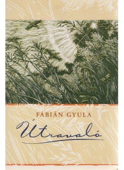 Fábián Gyula - Útravaló Fábián Gyula - Útravaló, Budapest 2014 antikvár könyv