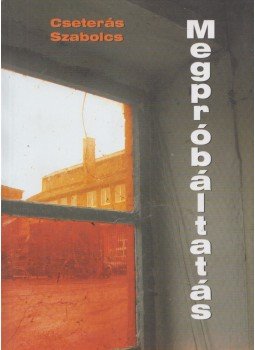 Cseterás Szabolcs - Megpróbáltatás Cseterás Szabolcs - Megpróbáltatás, Budapest 2009 antikvár könyv